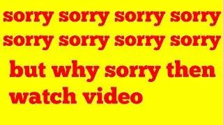 sorry sorry|| why then watch video