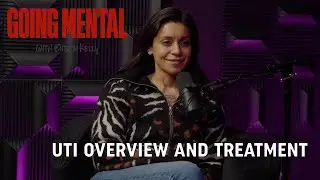 Urinary Tract Infection Overview and Treatment with Top Urologist | Going Mental Podcast