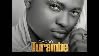Lomodo _ TURAMBE official audio1