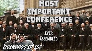 Eigenbros ep 152 - Solvay Conference in Physics