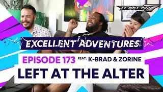 LEFT AT THE ALTER ft. K-Brad & Zorine! Excellent Adventures Ep. 173 (Tekken 7)