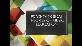 Psychological Theories of Music Education