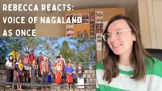Rebecca Reacts: Voice of Nagaland (As One) My Nagaland with 18 Tribes
