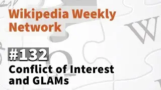 Wikipedia Weekly #132 - Conflict of Interest and Best Editing Practices for GLAM entities
