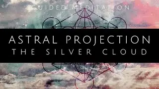 Guided Meditation for Astral Projection // The Silver Cloud