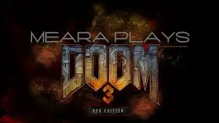 【Doom 3】 Episode 3: You really thought I'd edit it out?