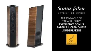 The Pinnacle of Italian Luxury: Experience Sonus faber's Il Cremonese Loudspeakers