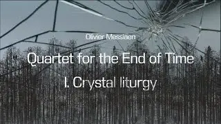 Quartet for the End of Time, Olivier Messiaen | I. Crystal liturgy