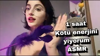 türkçe asmr - 1 saat kötü enerjini yiyorum