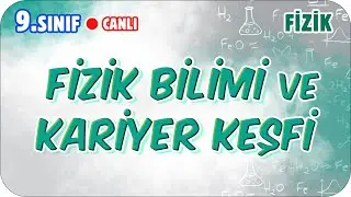 Fizik Bilimi ve Kariyer Keşfi | 9.Sınıf Fizik 