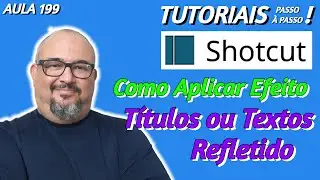 TUTORIAL SHOTCUT - COMO APLICAR EFEITO DE TÍTULO/TEXTO REFLETIDO - AULA 199