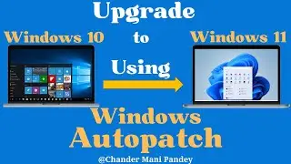 Upgrade Windows 10 to Windows 11 Using Windows Autopatch | Upgrading Windows 11 22H2 from Windows 10
