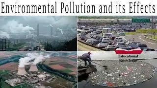 Environmental Pollution and its Effects | Causes of Environmental Pollution | Educational Knowledge