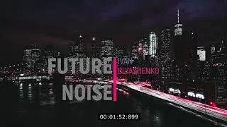 Ivan Blyashenko - Future Noise ( Original Mix )