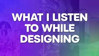 What Do I Listen to While Designing?