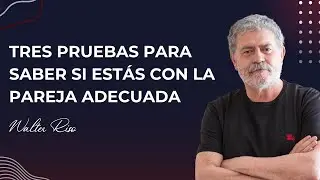 Tres pruebas para saber si estás con la pareja adecuada - Walter Riso | Oficial