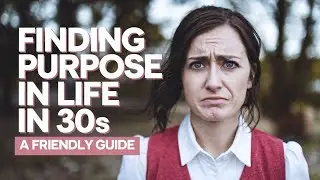 Finding purpose in life in 30s a friendly guide