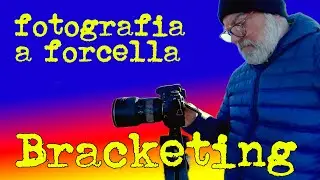 FOTOGRAFIA: bracketing /scatto a forcella