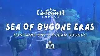 The Sea of Bygone Eras 🐳 Relaxing Genshin Impact Music & Ambient Ocean Sounds | Fontaine OST 原神