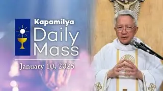 January 10, 2025 | Lead People to Christ | Kapamilya Daily Mass