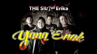 THE SIL Feat Erika - Yang Enak - Official Music Video