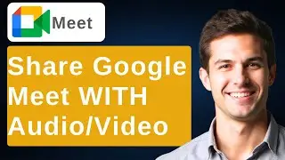 How To Share Video With Audio In Google Meet [2026 Guide]