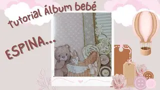 TUTORIAL ÁLBUM BEBÉ .... COMO HACER LA ESPINA