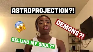 STORY TIME: A DEMON ASKED ME FOR MY SOUL & MY ANSWER WAS...?|I ASTROPROJECTED TOO???