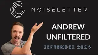 NoiseLetter - September 2024 - Andrew Unfiltered