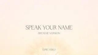 Speak Your Name (breathe version) - Worship For Everyone (Lyric Video)