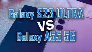Сравнение S23 ultra vs A55 5G | дизайн, размеры, экран
