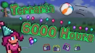 I've played Terraria for 6000 hours