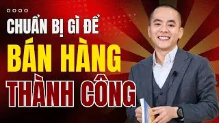 Chuẩn Bị Gì Để Cuộc Bán Hàng Thành Công | Master Anh Đức