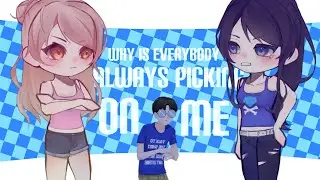 Why is everybody always picking on me?! | Gacha | Class of 09