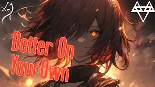 Nightcore – NEFFEX - Better On Your Own (Lyrics)