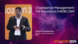 Organization Management: The Revolution in B2B CIAM | WSO2Con USA 2024
