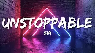 Sia - Unstoppable (Lyrics)