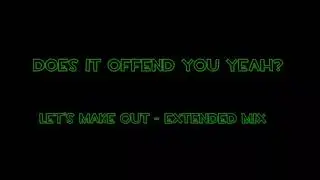 Let's Make Out - Does it offend you yeah?