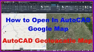 How to Open Google Map in AutoCAD. | AutoCAD Geolocation|