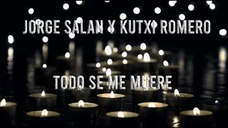 JORGE SALAN & KUTXI ROMERO - TODO SE ME MUERE