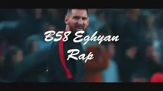 B58 Eghyan Rap - Lionel Messi (New Style 2019)
