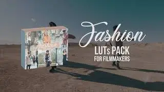 Fashion LUTs for Filmmakers + 3 Free LUTs