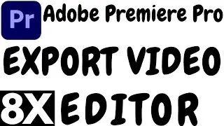 ADOBE PREMIERE PRO EXPORT SETTINGS FOR YOUTUBE BY 8X EDITOR.PREMIERE PRO EXPORT HIGH QUALITY.