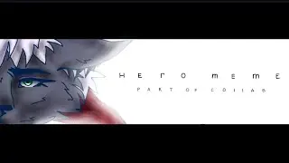 ░▒▓█ h e r o   m e m e █▓▒░ part of collab
