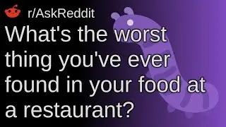 What's The Worst Thing You've Ever Found In Your Food At A Restaurant? ~ /r/AskReddit