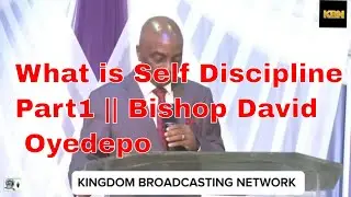 What is Self Discipline Part1 || Bishop David Oyedepo
