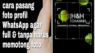 Cara pasang foto profil WA full tanpa harus memotong