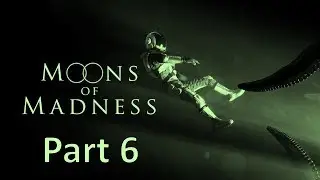 Moons of Madness | Part 6: Nature's Unholy Embrace