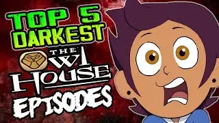 Top 5 Darkest OWL HOUSE Episodes
