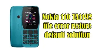 Nokia 110 TA1192 file error restore default solution